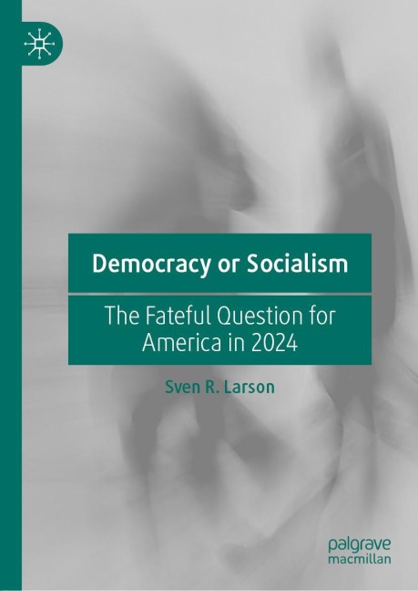 Democracy or Socialism: The Fateful Question for America in 2024