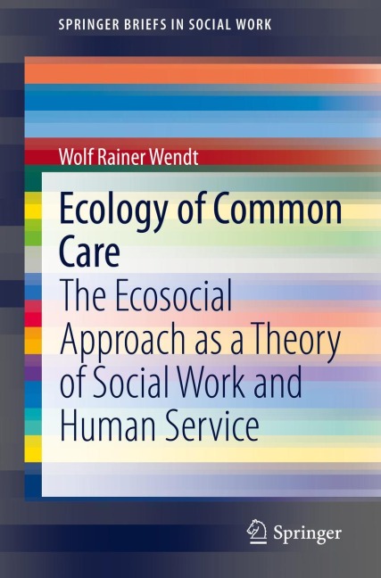 Ecology of Common Care: The Ecosocial Approach as a Theory of Social Work and Human Service