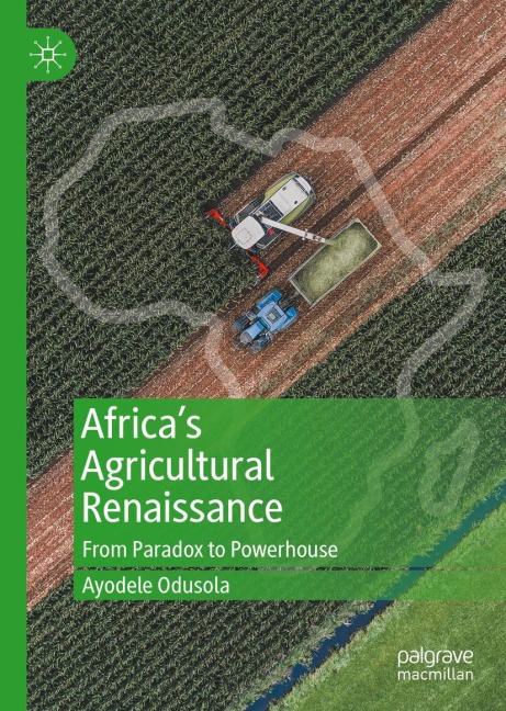 Africas Agricultural Renaissance: From Paradox to Powerhouse