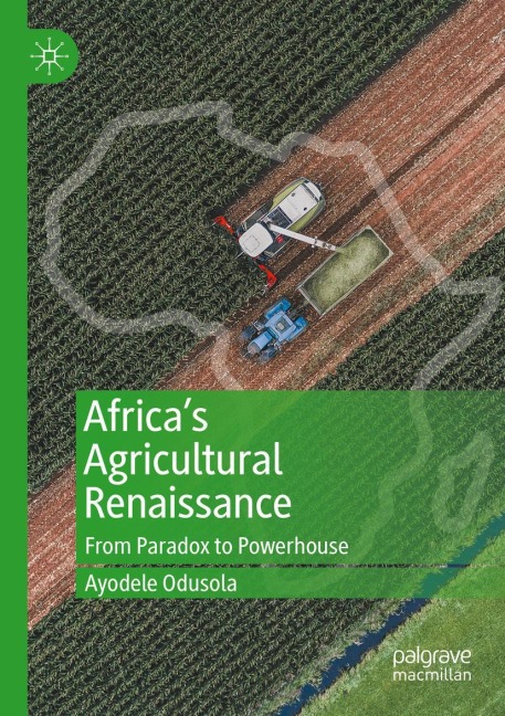 Africas Agricultural Renaissance: From Paradox to Powerhouse