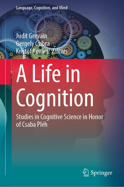 A Life in Cognition: Studies in Cognitive Science in Honor of Csaba Pléh