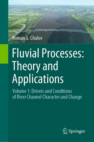 Fluvial Processes: Theory and Applications Volume 1: Drivers and Conditions of River Channel Character and Change