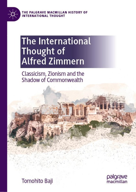 The International Thought of Alfred Zimmern: Classicism, Zionism and the Shadow of Commonwealth