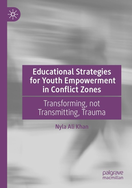 Educational Strategies for Youth Empowerment in Conflict Zones: Transforming, not Transmitting, Trauma