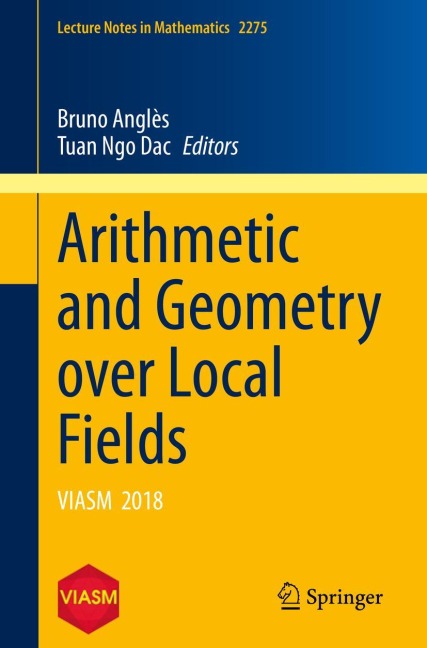 Arithmetic and Geometry over Local Fields: VIASM 2018