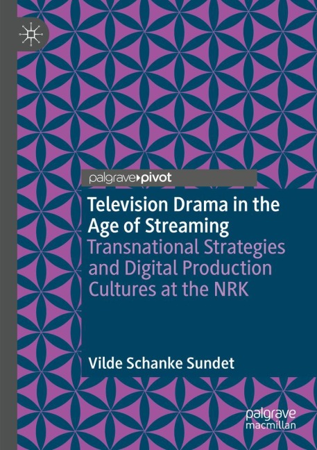 Television Drama in the Age of Streaming: Transnational Strategies and Digital Production Cultures at the NRK
