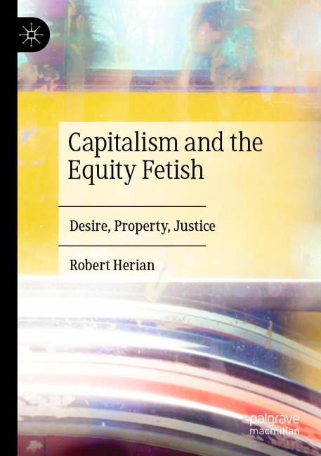 Capitalism and the Equity Fetish: Desire, Property, Justice