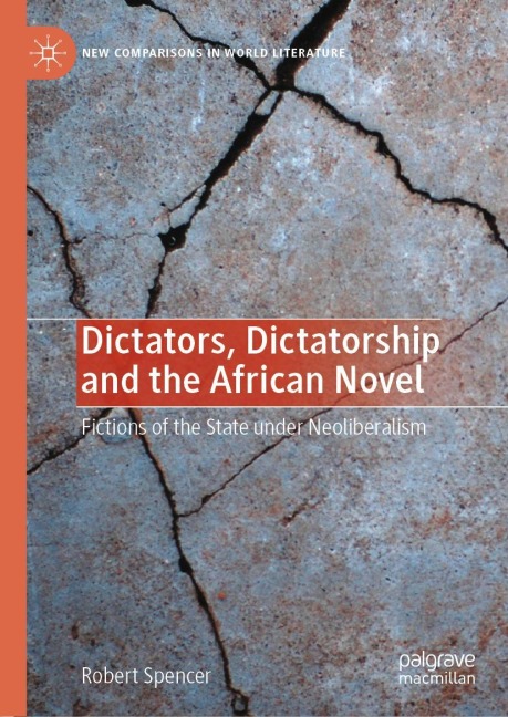 Dictators, Dictatorship and the African Novel: Fictions of the State under Neoliberalism