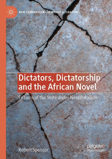 Dictators, Dictatorship and the African Novel: Fictions of the State under Neoliberalism