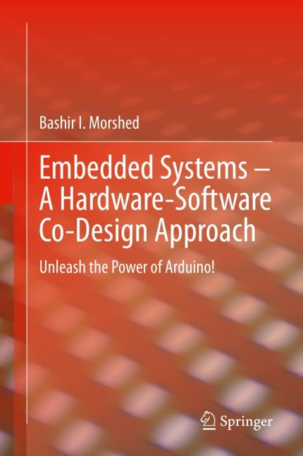Embedded Systems - A Hardware-Software Co-Design Approach: Unleash the Power of Arduino!