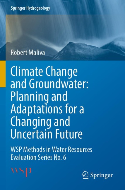 Climate Change and Groundwater: Planning and Adaptations for a Changing and Uncertain Future: WSP Methods in Water Resources Evaluation Series No. 6
