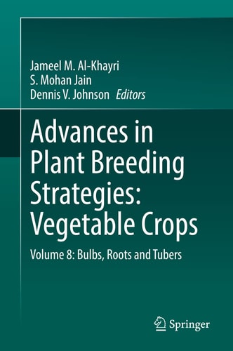 Advances in Plant Breeding Strategies: Vegetable Crops Volume 8: Bulbs, Roots and Tubers