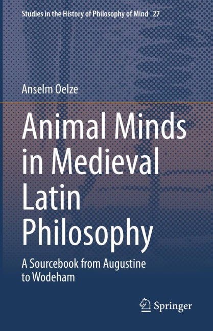 Animal Minds in Medieval Latin Philosophy: A Sourcebook from Augustine to Wodeham