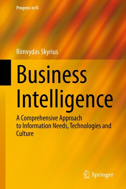 Business Intelligence: A Comprehensive Approach to Information Needs, Technologies and Culture