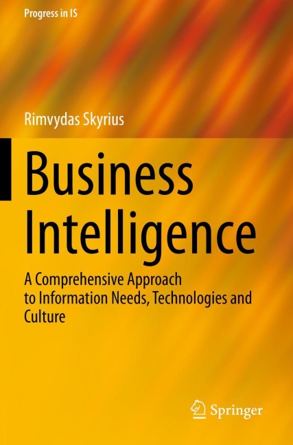 Business Intelligence: A Comprehensive Approach to Information Needs, Technologies and Culture