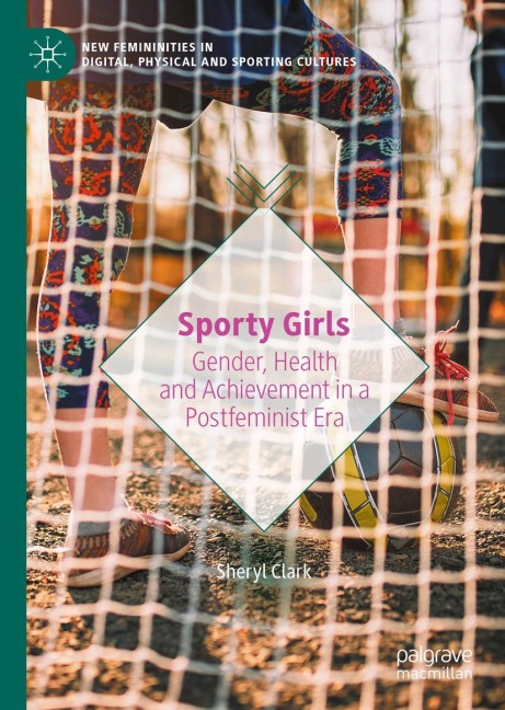 Sporty Girls: Gender, Health and Achievement in a Postfeminist Era