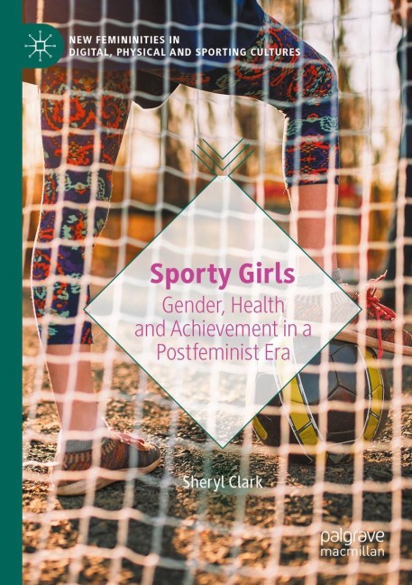 Sporty Girls: Gender, Health and Achievement in a Postfeminist Era