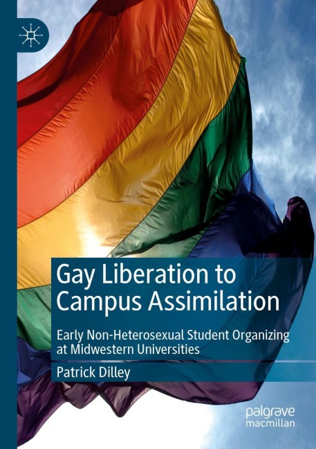 Gay Liberation to Campus Assimilation: Early Non-Heterosexual Student Organizing at Midwestern Universities