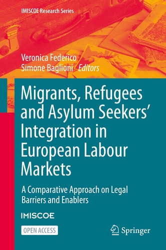 Migrants, Refugees and Asylum Seekers’ Integration in European Labour Markets A Comparative Approach on Legal Barriers and Enablers