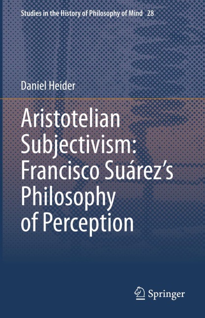 Aristotelian Subjectivism: Francisco Suárezs Philosophy of Perception