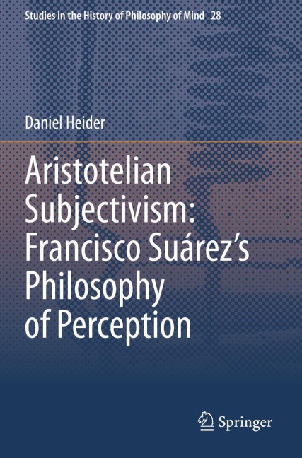 Aristotelian Subjectivism: Francisco Suárezs Philosophy of Perception