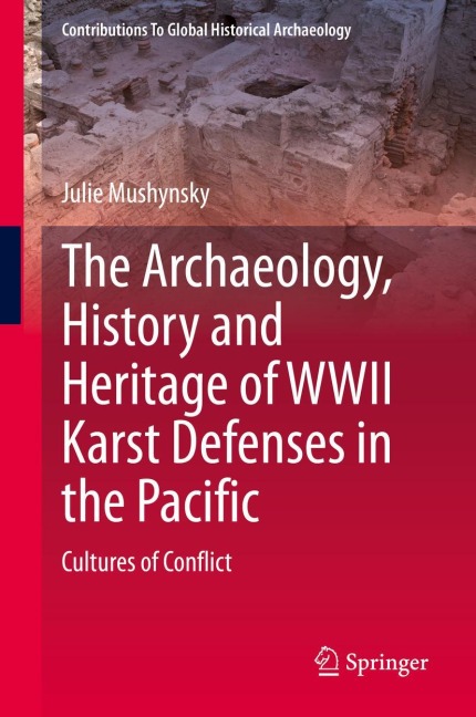 The Archaeology, History and Heritage of WWII Karst Defenses in the Pacific: Cultures of Conflict