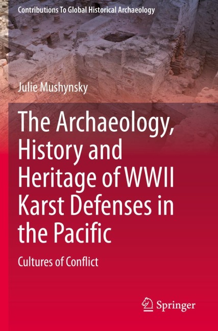 The Archaeology, History and Heritage of WWII Karst Defenses in the Pacific: Cultures of Conflict