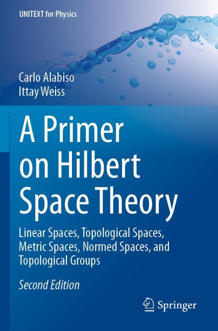 A Primer on Hilbert Space Theory: Linear Spaces, Topological Spaces, Metric Spaces, Normed Spaces, and Topological Groups