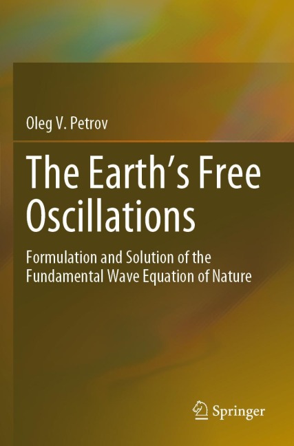 The Earths Free Oscillations: Formulation and Solution of the Fundamental Wave Equation of Nature