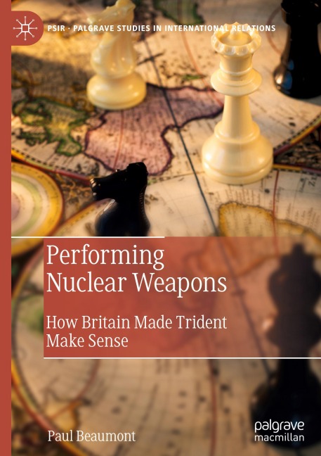 Performing Nuclear Weapons: How Britain Made Trident Make Sense