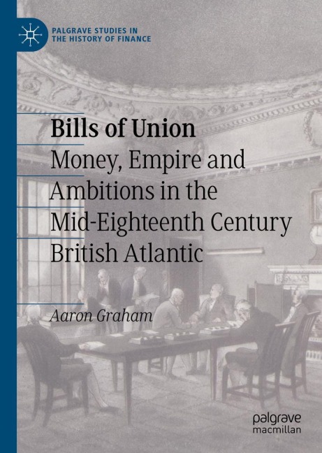 Bills of Union: Money, Empire and Ambitions in the Mid-Eighteenth Century British Atlantic