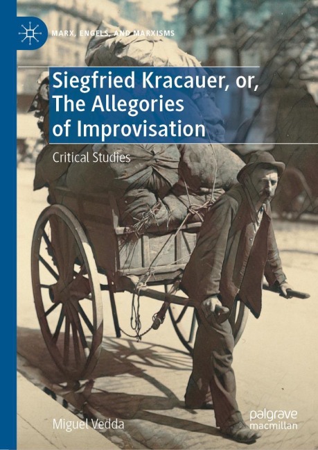 Siegfried Kracauer, or, The Allegories of Improvisation: Critical Studies