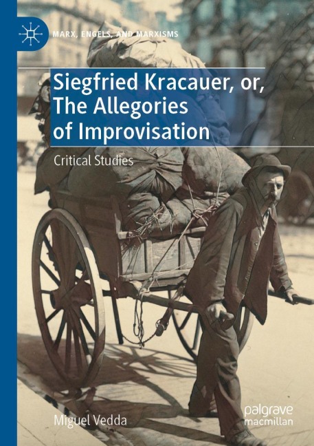 Siegfried Kracauer, or, The Allegories of Improvisation: Critical Studies