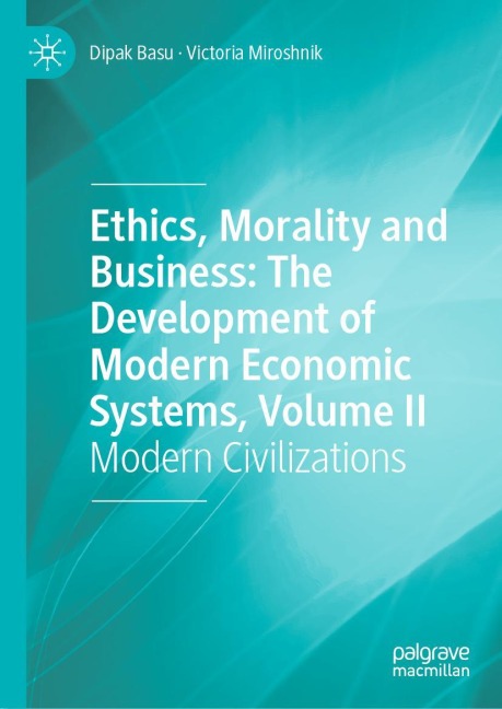 Ethics, Morality and Business: The Development of Modern Economic Systems, Volume II: Modern Civilizations