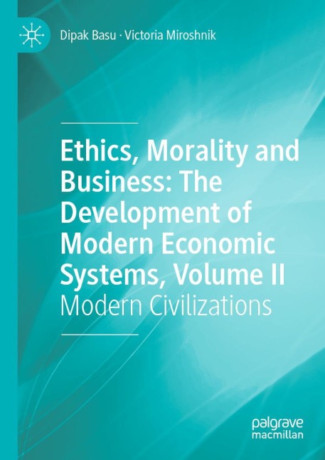 Ethics, Morality and Business: The Development of Modern Economic Systems, Volume II: Modern Civilizations