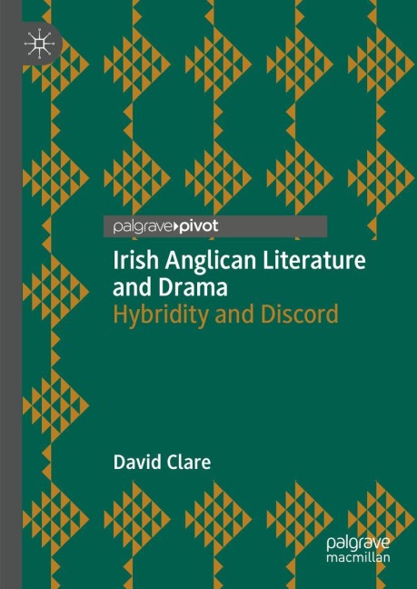 Irish Anglican Literature and Drama: Hybridity and Discord