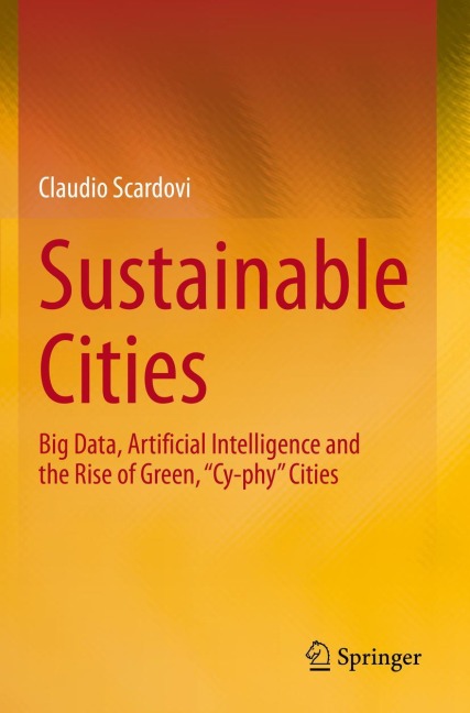 Sustainable Cities: Big Data, Artificial Intelligence and the Rise of Green, Cy-phy Cities