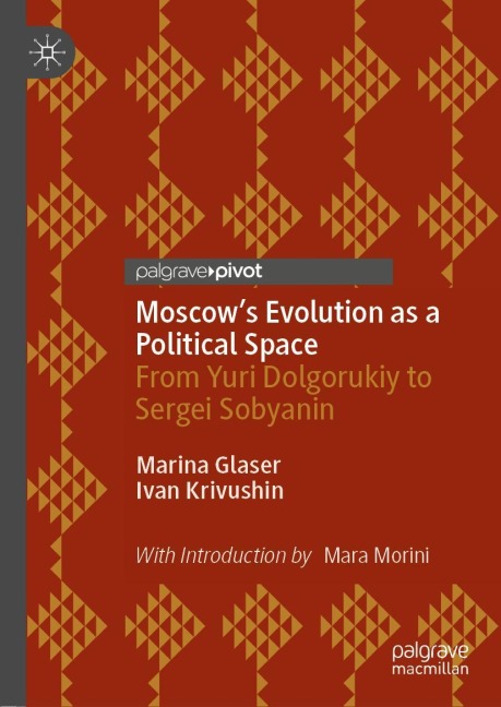 Moscows Evolution as a Political Space: From Yuri Dolgorukiy to Sergei Sobyanin