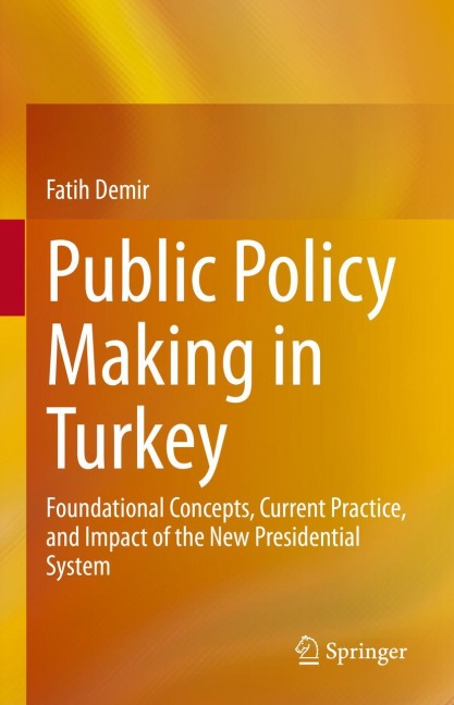 Public Policy Making in Turkey: Foundational Concepts, Current Practice, and Impact of the New Presidential System