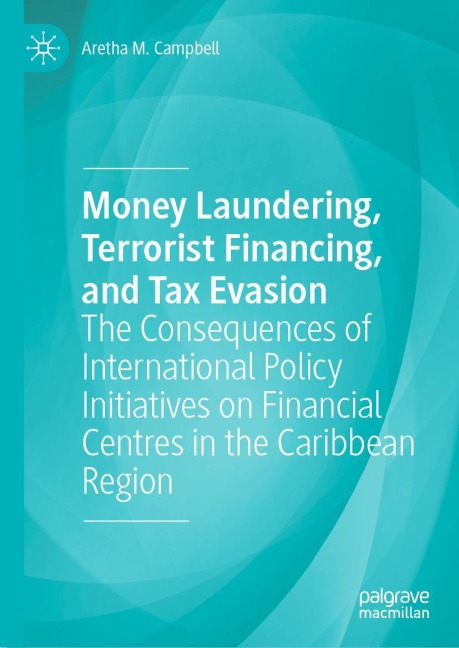 Money Laundering, Terrorist Financing, and Tax Evasion: The Consequences of International Policy Initiatives on Financial Centres in the Caribbean Region