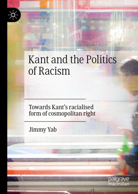 Kant and the Politics of Racism: Towards Kants racialised form of cosmopolitan right