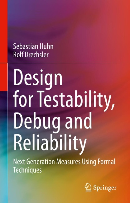 Design for Testability, Debug and Reliability: Next Generation Measures Using Formal Techniques