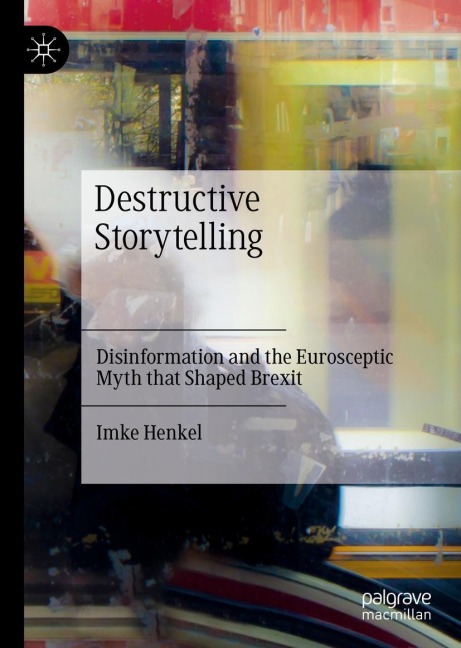 Destructive Storytelling: Disinformation and the Eurosceptic Myth that Shaped Brexit