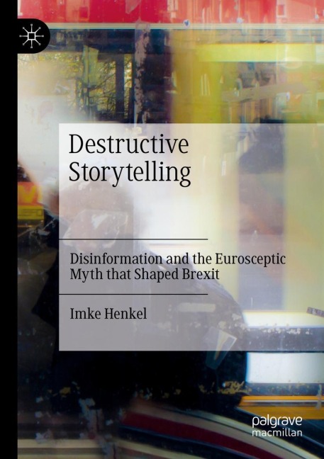 Destructive Storytelling: Disinformation and the Eurosceptic Myth that Shaped Brexit