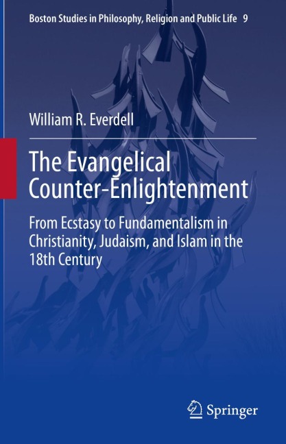 The Evangelical Counter-Enlightenment: From Ecstasy to Fundamentalism in Christianity, Judaism, and Islam in the 18th Century