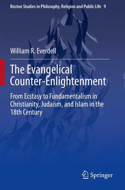 The Evangelical Counter-Enlightenment: From Ecstasy to Fundamentalism in Christianity, Judaism, and Islam in the 18th Century