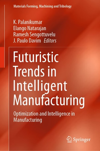 Futuristic Trends in Intelligent Manufacturing Optimization and Intelligence in Manufacturing