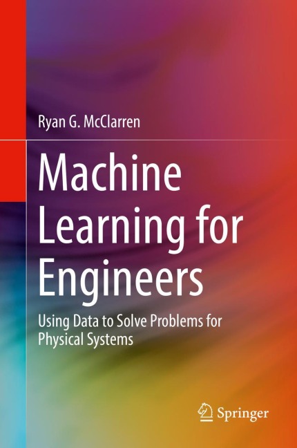 Machine Learning for Engineers: Using data to solve problems for physical systems