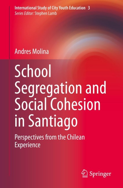School Segregation and Social Cohesion in Santiago: Perspectives from the Chilean Experience