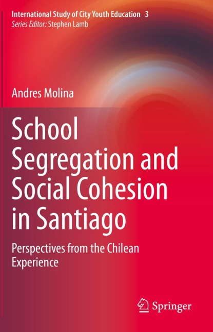 School Segregation and Social Cohesion in Santiago: Perspectives from the Chilean Experience